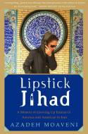 Cover image of book Lipstick Jihad: A Memoir of Growing Up Iranian in America and American in Iran by Azadeh Moaveni 