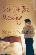 Cover image of book Let It Be Morning by Sayed Kashua 