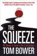 Cover image of book The Squeeze: Oil, Money and Greed in the 21st Century by Tom Bower 