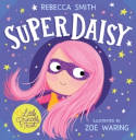 Cover image of book SuperDaisy by Rebecca Smith, illustrated by Zoe Waring 