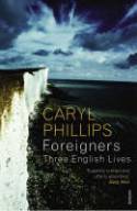 Cover image of book Foreigners: Three English Lives by Caryl Phillips 