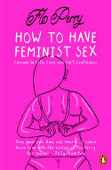 Cover image of book How to Have Feminist Sex: A Fairly Graphic Guide by Flo Perry