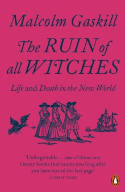 Cover image of book The Ruin of All Witches: Life and Death in the New World by Malcolm Gaskill