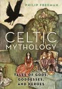 Cover image of book Celtic Mythology: Tales of Gods, Goddesses, and Heroes by Philip Freeman 