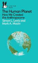 Cover image of book The Human Planet: How We Created the Anthropocene by Simon Lewis and Mark Maslin 