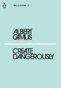 Cover image of book Create Dangerously by Albert Camus