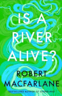 Cover image of book Is a River Alive? by Robert Macfarlane
