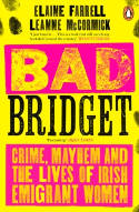 Cover image of book Bad Bridget: Crime, Mayhem and the Lives of Irish Emigrant Women by Elaine Farrell and Leanne McCormick 