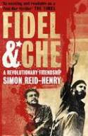 Cover image of book Fidel and Che: A Revolutionary Friendship by Simon Reid-Henry 