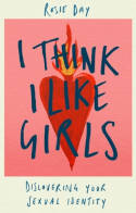Cover image of book I Think I Like Girls: Discovering Your Sexual Identity by Rosie Day