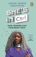 Cover image of book She’s In CTRL: How Women Can Take Back Tech by Anne-Marie Imafidon