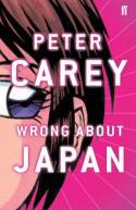 Cover image of book Wrong About Japan by Peter Carey 