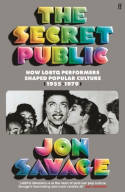 Cover image of book The Secret Public: How LGBTQ Performers Shaped Popular Culture (1955–1979) by Jon Savage 