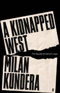 Cover image of book A Kidnapped West: The Tragedy of Central Europe by Milan Kundera