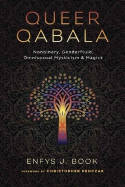 Cover image of book Queer Qabala: Nonbinary, Genderfluid, Omnisexual Mysticism & Magick by Enfys J. Book