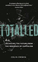 Cover image of book Totalled: Salvaging the Future from the Wreckage of Capitalism by Colin Cremin 