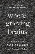 Cover image of book Where Grieving Begins: Building Bridges After the Brighton Bomb: A Memoir by Patrick Magee