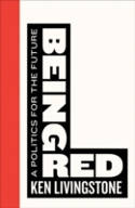 Cover image of book Being Red: A Politics for the Future by Ken Livingstone 