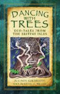 Cover image of book Dancing with Trees: Eco-Tales from the British Isles by Allison Galbraith and Alette J. Willis 