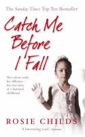 Cover image of book Catch Me Before I Fall by Rosie Childs 