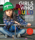 Cover image of book Girls Who Build: Inspiring Curiosity and Confidence to Make Anything Possible by Katie Hughes 