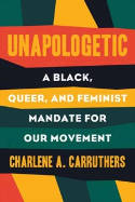 Cover image of book Unapologetic: A Black, Queer, and Feminist Mandate for Radical Movements by Charlene A. Carruthers