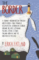 Cover image of book The Border: A Journey Around Russia Through North Korea, China, Mongolia, Kazakhstan, Azerbaijan.... by Erika Fatland