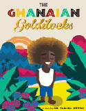 Cover image of book The Ghanaian Goldilocks by Dr Tamara Pizzoli, illustrated by Phil Howell