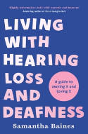 Cover image of book Living With Hearing Loss and Deafness: A guide to owning it and loving it by Samantha Baines 