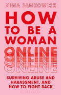 Cover image of book How to Be a Woman Online: Surviving Abuse and Harassment, and How to Fight Back by Nina Jankowicz 