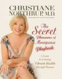 Cover image of book The Secret Pleasures of Menopause Playbook: A Guide to Creating Vibrant Health Through Pleasure by Christiane Northrup, M.D. 