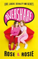 Cover image of book Overshare: Love, Laughs, Sexuality and Secrets by Rose Ellen Dix and Rosie Spaughton