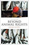 Cover image of book Beyond Animal Rights: Food, Pets and Ethics by Tony Milligan 