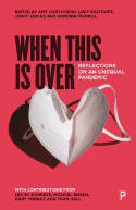 Cover image of book When This Is Over: Reflections on an Unequal Pandemic by Amy Cortvriend, Lucy Easthope, Jenny Edkins and Kandida Purnell (Editors)