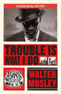 Cover image of book Trouble Is What I Do by Walter Mosley 