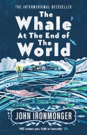 Cover image of book The Whale at the End of the World by John Ironmonger 