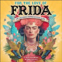 Cover image of book For the Love of Frida 2025 Wall Calendar: Art and Words Inspired by Frida Kahlo by Angi Sullins