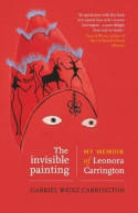 Cover image of book The Invisible Painting: My Memoir of Leonora Carrington by Gabriel Weisz Carrington 