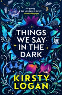 Cover image of book Things We Say in the Dark by Kirsty Logan 