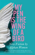 Cover image of book My Pen is the Wing of a Bird: New Fiction by Afghan Women by Various authors 