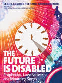 Cover image of book The Future Is Disabled: Prophecies, Love Notes and Mourning Songs by Leah Lakshmi Piepzna-Samarasinha