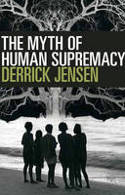 Cover image of book The Myth of Human Supremacy by Derrick Jensen 