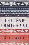 Cover image of book The Bad Immigrant by Sefi Atta