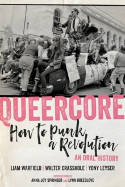 Cover image of book Queercore: How to Punk a Revolution: An Oral History by Liam Warfield, Walter Crasshole and Yony Leyser (Editors)