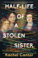 Cover image of book Half-Life Of A Stolen Sister by Rachel Cantor 