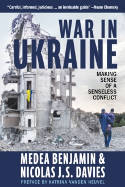 Cover image of book War in Ukraine: Making Sense of a Senseless Conflict by Medea Benjamin and Nicolas J.S. Davies 