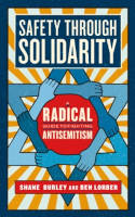 Cover image of book Safety Through Solidarity: A Radical Guide to Fighting Antisemitism by Shane Burley and Ben Lorber 