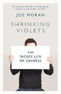 Cover image of book Shrinking Violets: The Secret Life of Shyness by Joe Moran 