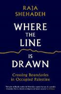 Cover image of book Where the Line is Drawn: Crossing Boundaries in Occupied Palestine by Raja Shehadeh 