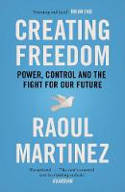 Cover image of book Creating Freedom: Power, Control and the Fight for Our Future by Raoul Martinez 